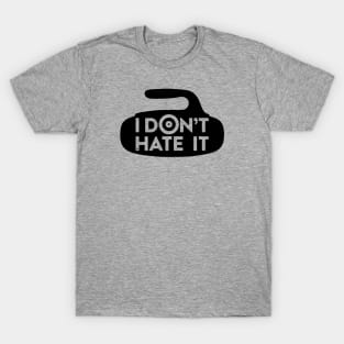 I Don't Hate it T-Shirt